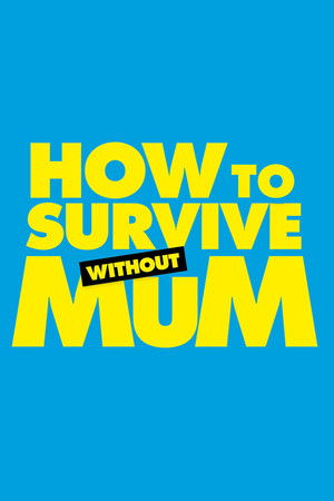 How to Survive Without Mum / 10 დღე დედის გარეშე