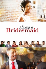 Always a Bridesmaid / მუდამ მეჯვარის როლში